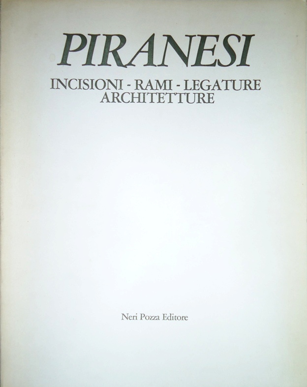 Piranesi. Incisioni - Rami - Legature - Architetture.