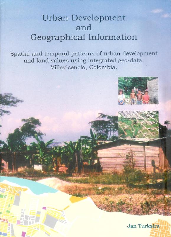 Urban Development and Geographical Information. Spatial and temporal patterns of urban development and land values using integrated geo-data, Villavicencio, Colombia.