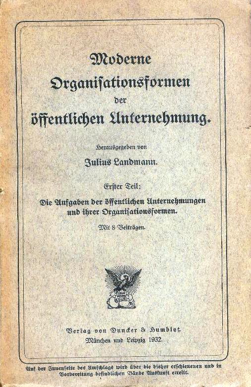 Moderne Organisationsformen der öffentlichen Unternehmung. 1. Teil: Die Aufgaben der öffentlichen Unternehmungen und ihrer Organisationsformen. Mit 8 Beiträgen.