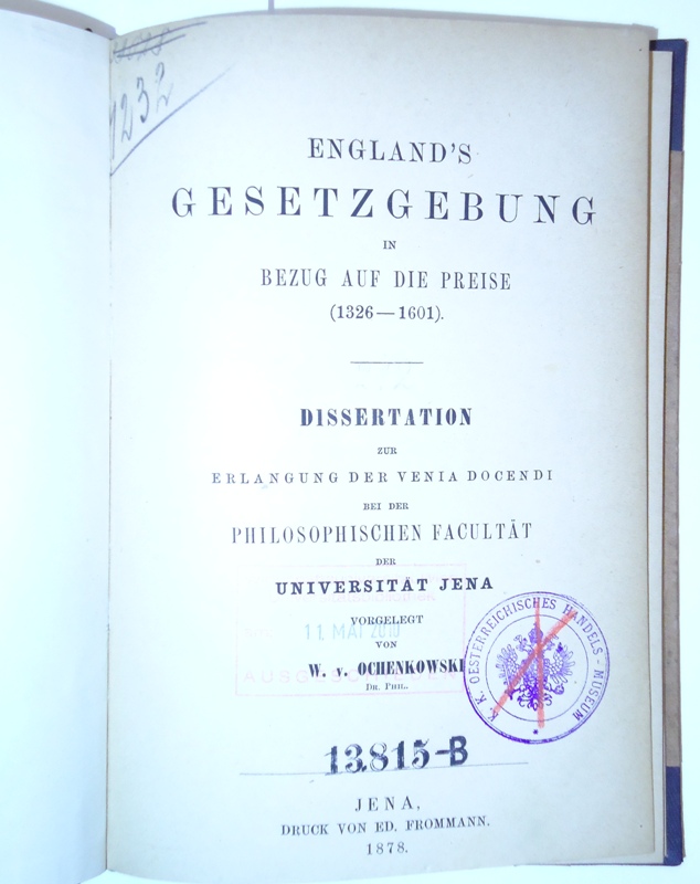 England´s Gesetzgebung in Bezug auf die Preise (1326-1601). Dissertatiin zur Erlangung der Venia Docendi bei der Philosophischen Facultät der Universität Jena.