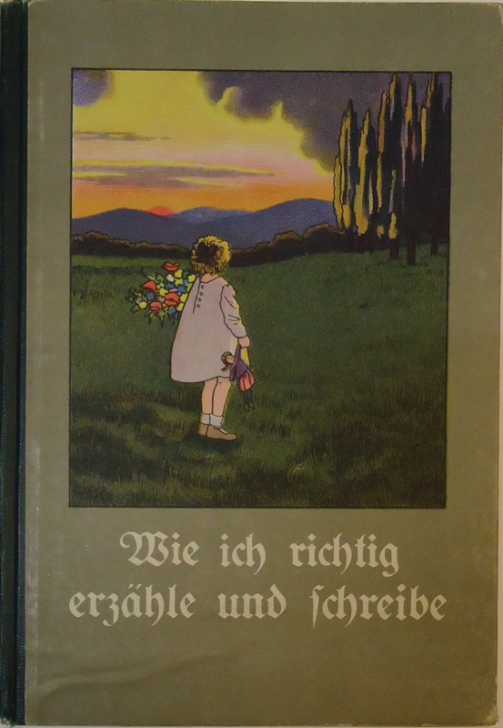 Wie ich richtig erzähle und schreibe. Sprachübungen in Lebensgebieten für Schüler der zweiten Klasse (zweite Schulstufe). 1. Heft.