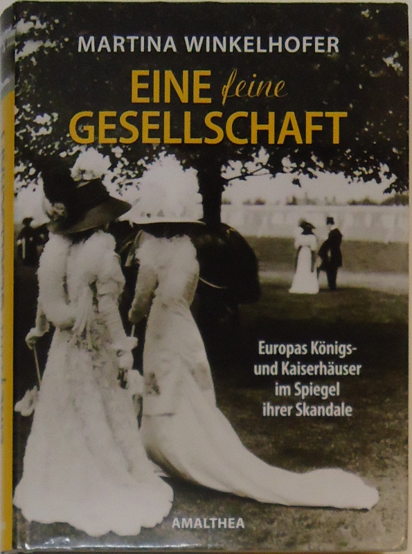 Eine feine Gesellschaft. Europas Königs- und Kaiserhäuser im Spiegel ihrer Skandale.