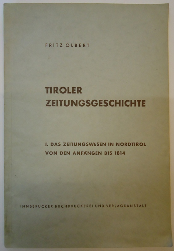 Tiroler Zeitungsgeschichte. I. Das Zeitungswesen in Nordtirol von den Anfängen bis 1814.