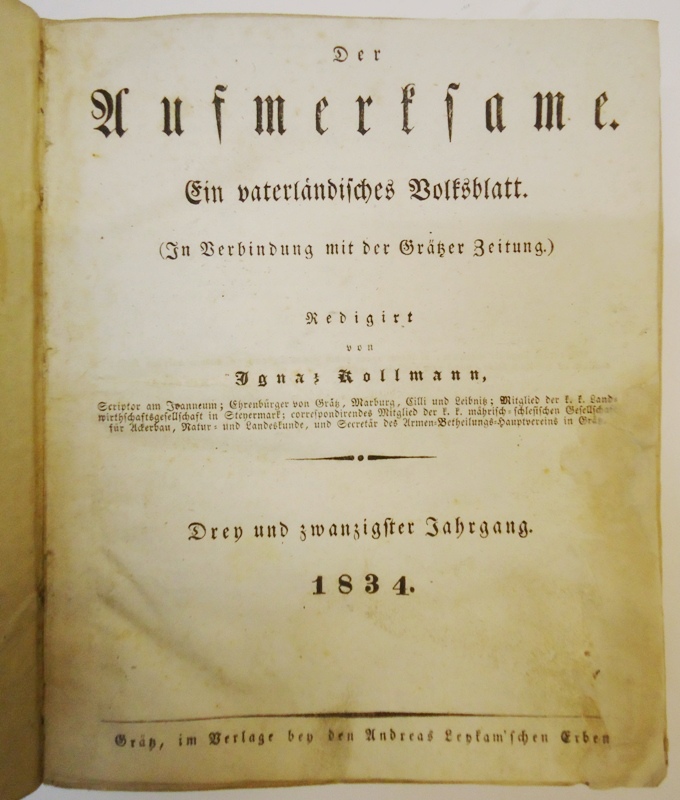 Der Aufmerksame. Ein vaterländisches Volksblatt (In Verbindung mit der Grätzer zeitung). Redigiert von Ignaz Kollmann. 1834 (23. Jahrgang). 154 Hefte in 1 Band.