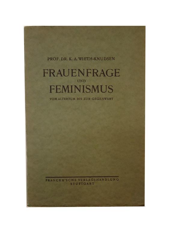 Frauenfrage und Feminismus vom Altertum bis zur Gegenwart. Eine soziologische Betrachtung.