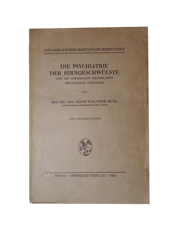 Die Psychiatrie der Hirngeschwülste und die cerebralen Grundlagen psychischer Vorgänge.