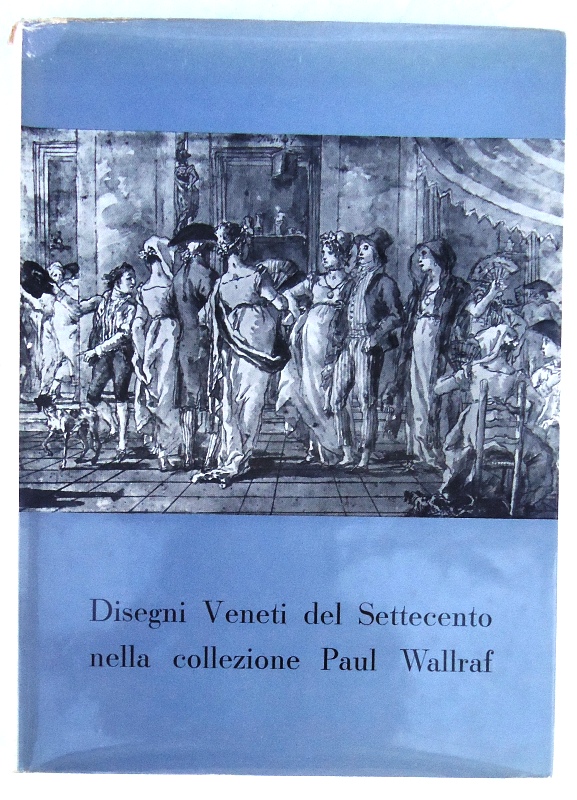 Disegni Veneti del Settecento nella collezione Paul Wallfar. Catalogo della Mostra.