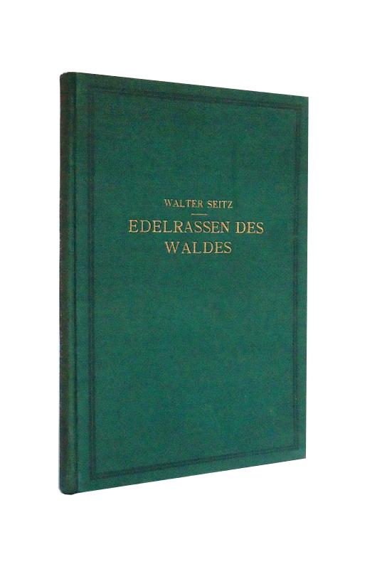 Edelrassen des Waldes. Ein Wegweiser zur Zuchtwahl für Forstmänner und Jäger. Ein Führer zur Walderkenntnis für Naturfreunde.