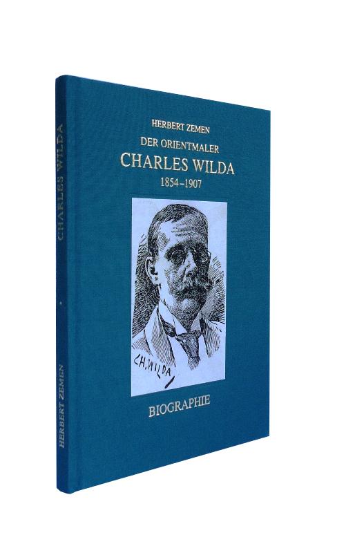 Der Orientmaler Charles Wilda 1854-1907. Materialien zur Biographie.