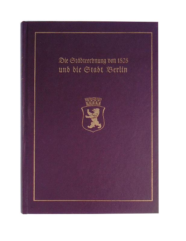 Die Städteordnung von 1808 und die Stadt Berlin. Reprint.