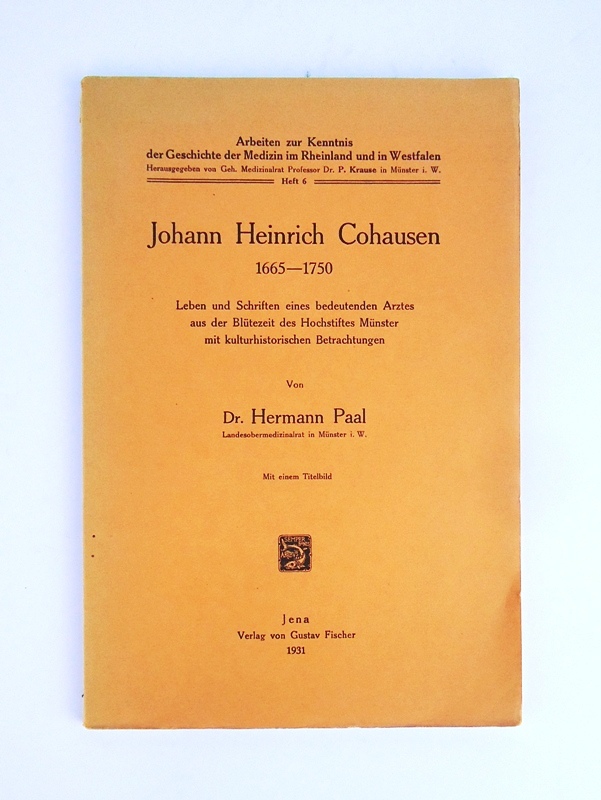 Johann Heinrich Cohausen 1665-1750. Leben und Schriften eines bedeutenden Arztes aus der Blütezeit des Hochstiftes Münster mit kulturhistorischen Betrachtungen.