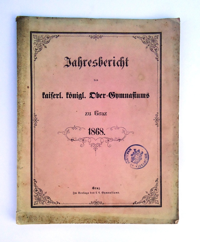 Jahresbericht des kaiserl. königl. Ober-Gymnasiums zu Graz. Veröffentlicht am Schlusse des Studien-Jahres 1868 vom Direktor Richard Peinlich.