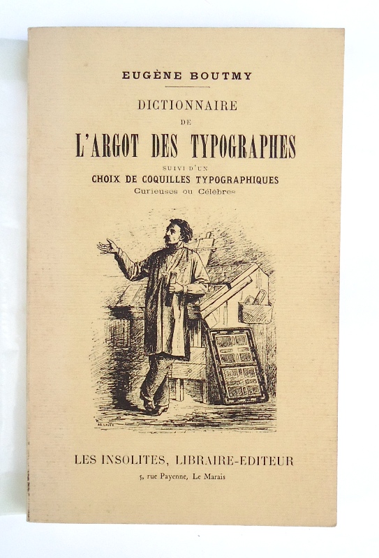 Dictionnaire de l´argot des typographes suivi d´un choix de coquilles typographiques curieuses ou celebres. Reedition de l´edition de 1883.