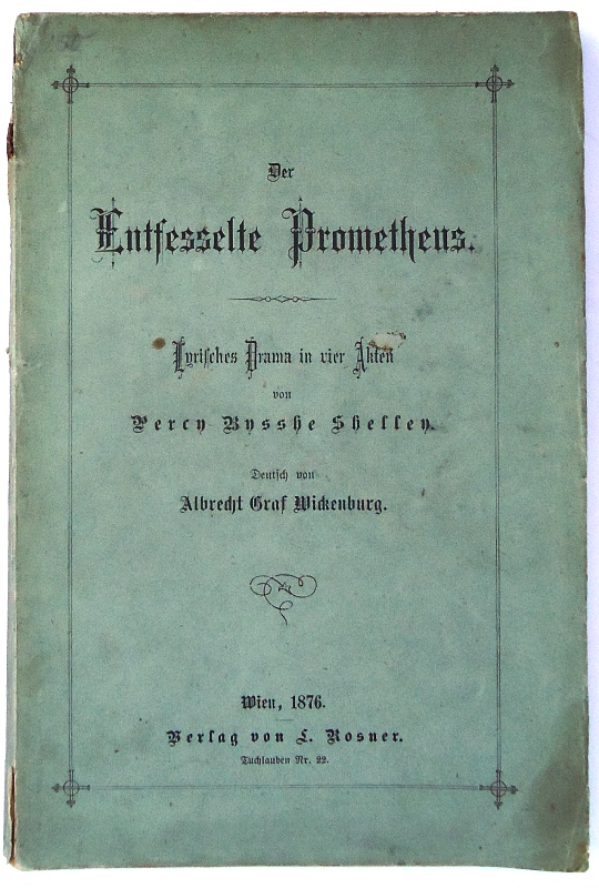 Der entfesselte Prometheus. Lyrisches Drama in vier Akten. Deutsch v. Albrecht Graf Wickenburg.