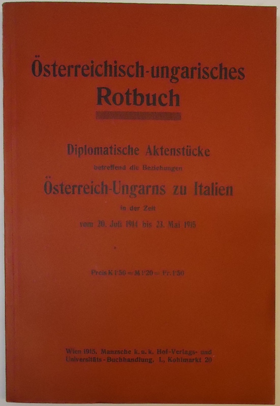 Diplomatische Aktenstücke betreffend die Beziehungen Österreich-Ungarns zu Italien in der Zeit vom 20. Juli 1914 bis 23. Mai 1915.