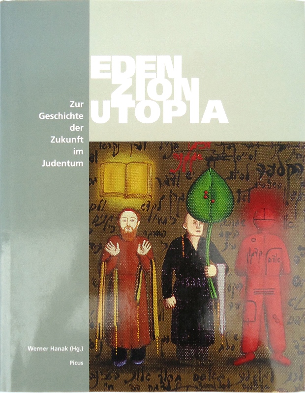 Eden. Zion. Utopia. Zur Geschichte der Zukunft im Judentum.