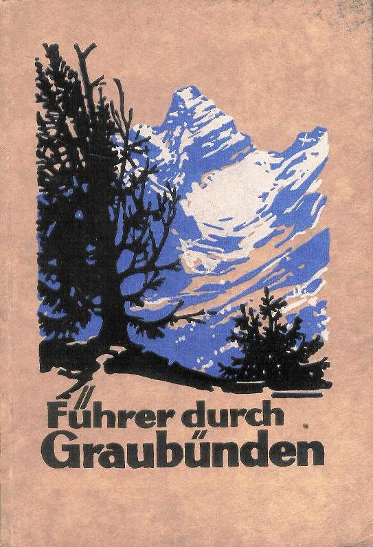 Führer durch Graubünden. Touristik, Kurorte, Sportplätze, Eisenbahnen, Automobilrouten. Herausg. vom Verkehrsverein für Graubünden.