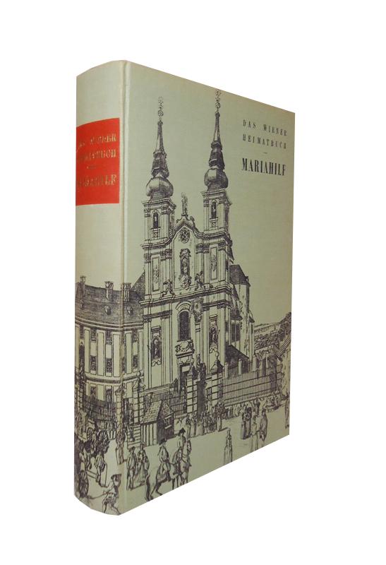 Mariahilf. Das Wiener Heimatbuch. Herausgegeben von der Arbeitsgemeinschaft der Mariahilfer Heimatmuseums.